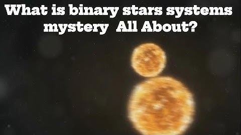 What is binary stars systems mystery  All About?