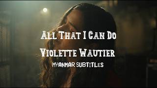 All That I Can Do ( Violette Wautier ) MM Sub