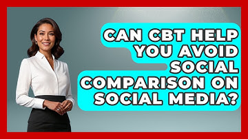 Can CBT Help You Avoid Social Comparison On Social Media? - CBT for Gen Z