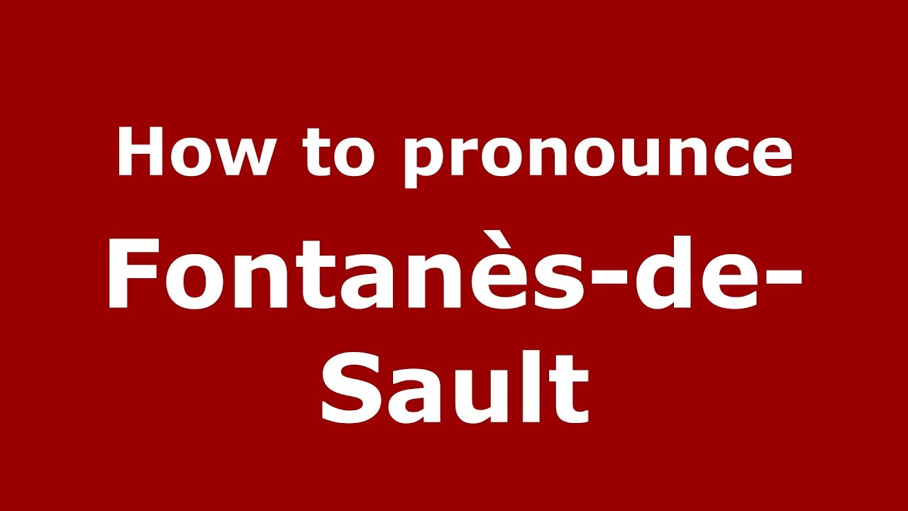 How to pronounce FontanèsdeSault (French/France)