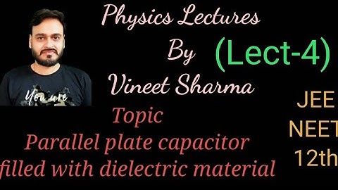 (Lect-4)||Electrical capacitance||Parallel plate Capacitor filled with Dielectric Medium