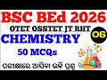 BSC BEd 2026 Chemistry 50 MCQs || Chemistry MCQs Class No-6 for BED OTET OSSTET CTET JT RHT