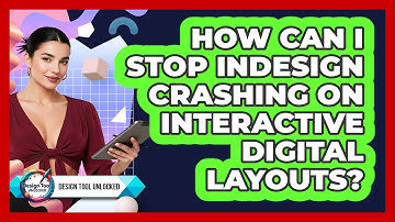 How Can I Stop InDesign Crashing On Interactive Digital Layouts? - Design Tool Unlocked