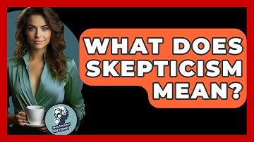 What Does Skepticism Mean? - Philosophy Beyond