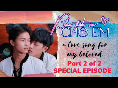 [BOY LOVE SERIES] BẢN TÌNH CA CHO EM - A LOVE SONG FOR MY BELOVED - SPECIAL EPISODE - PART 2 OF 2