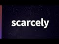 scarcely