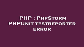 PHP : PhpStorm PHPUnit testreporter error