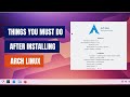 10 Things to do After Installing Arch Linux