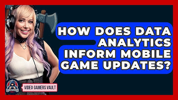 How Does Data Analytics Inform Mobile Game Updates? - Video Gamers Vault