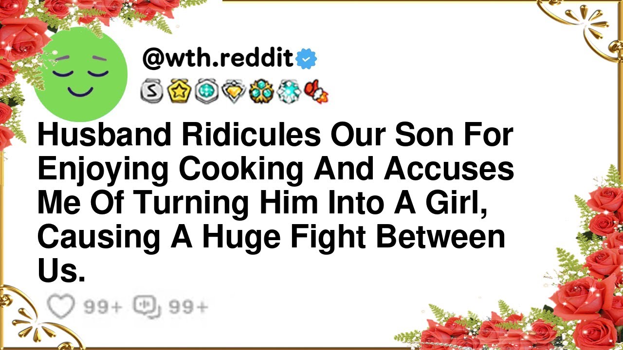 Husband Ridicules Our Son For Enjoying Cooking And Accuses Me Of Turning Him Into A Girl, Causin...