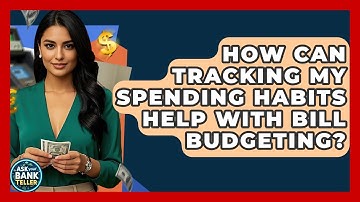 How Can Tracking My Spending Habits Help With Bill Budgeting? - Ask Your Bank Teller