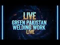 Green Pakistan welding work is live!