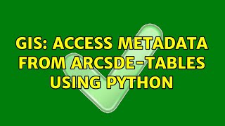 GIS: Access Metadata from ArcSDE-tables using python