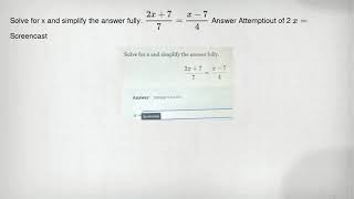 Solve for x and simplify the answer fully. (2x+7)/(7)=(x-7)/(4) Answer Attemptiout of 2 x= Screencas