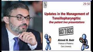 Updates in Management Of Tonsillopharyngitis: One patient two presentations  Prof Ahmed  Badr