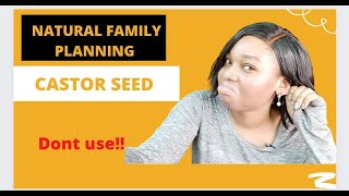 WATCH THIS BEFORE USING CASTOR SEED AS A NATURAL FAMILY PLANNING/BIRTH CONTROL