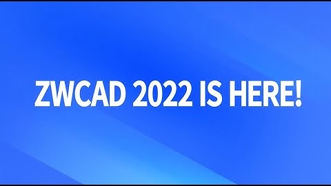 ZWCAD 2022 Overview