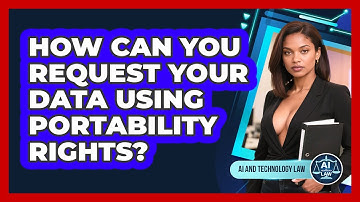 How Can You Request Your Data Using Portability Rights? - AI and Technology Law