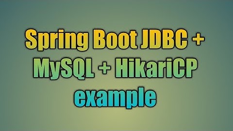 81.Spring Boot JDBC + MySQL + HikariCP example
