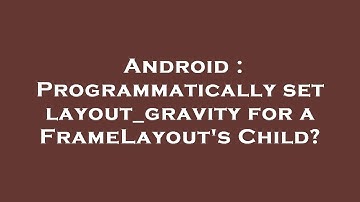 Android : Programmatically set layout_gravity for a FrameLayout