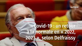 Covid-19 : un retour à la normale en « 2022, 2023 », selon Delfraissy