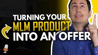 Epi 52 – How To Turn Your MLM Product Into An Offer to Sell More