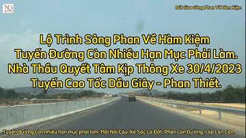 Lộ Trình Sông Phan Về Hàm Kiệm Tuyến Đường Còn Nhiều Hạn Mục Phải Làm Cao Tốc Dầu Giây - Phan Thiết