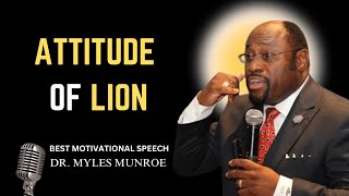 DR.MYLES MUNROE: ATTITUDE OF LION- ||MOTIVATIONAL SPEECH| MOTIVATION|SUCCESS||