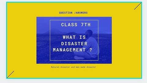 Ch- What is Disaster Management ?   Class -7th (question /answers )