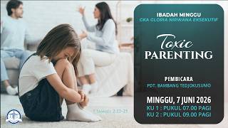 Toxic Parenting - Pdt. Bambang Tedjokusumo | Kebaktian Minggu GKA Gloria Nirwana Eksekutif