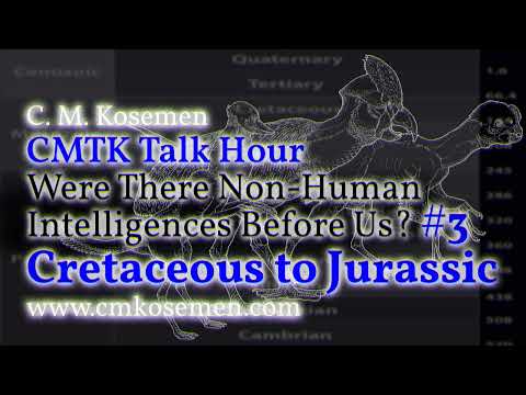 CMTK Talk Hour: Did Intelligent Dinosaurs Evolve on Earth BEFORE Humans? Part 3