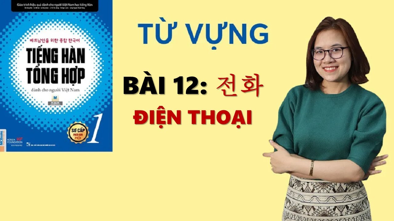 Tiếng Hàn Tổng Hợp Sơ Cấp 1 -  Từ Vựng BÀI 12:  전화 Điện Thoại | Hàn Quốc Sarang