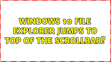 Windows 10 File Explorer jumps to top of the scrollbar? (2 Solutions!!)