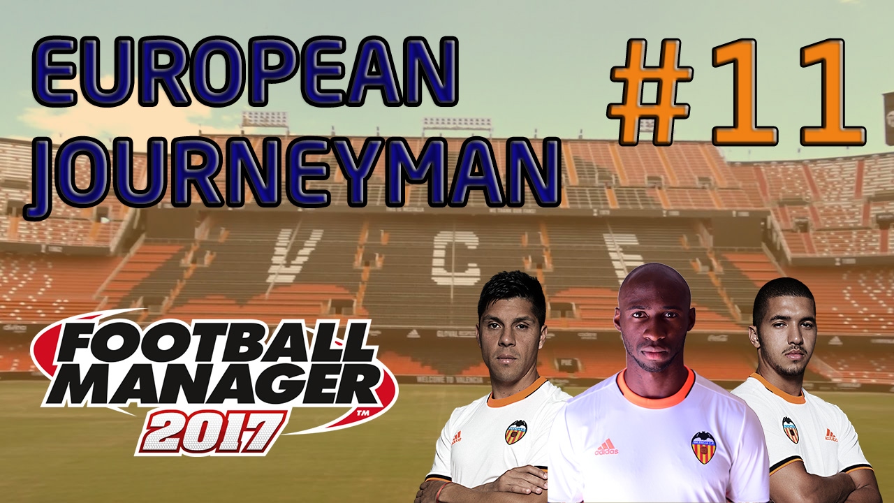 FM17 European Journeyman: Valencia - Episode 11: Getting Sacked In The Morning?