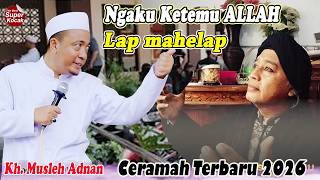 Ceramah KH MUSLEH ADNAN Terbaru 2026 || Full Durasi