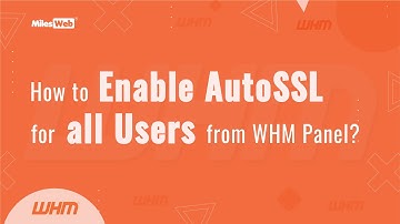How to Enable AutoSSL for all Users from WHM? | MilesWeb