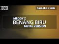 Meggy z  benang biru karaoke  lyrics metal version sunziq