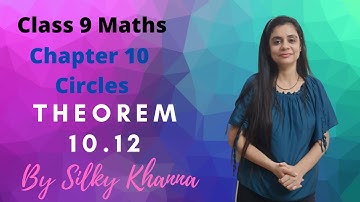 Maths Class 9/Circles/Theorem 10.12/NCERT