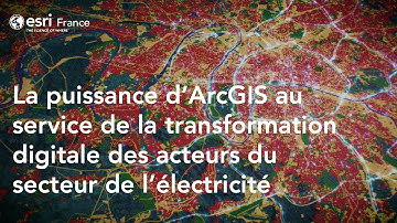 La puissance d’ArcGIS au service de la transformation digitale des acteurs de l’électricité