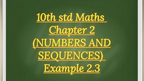 10th std maths Chapter 2 (NUMBERS & SEQUENCES) Example 2.3