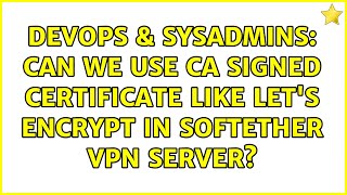 Famous DevOps & SysAdmins: Can we use CA signed certificate like let's encrypt in softether vpn server? Wealth