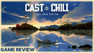 Cast N Chill Review - The Relaxation Game You Didnt Know You Needed