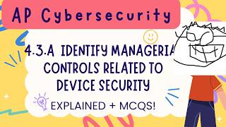 AP Cybersecurity Topic 4.3.a  -  Managerial controls for device security -   Explanations and MCQs!