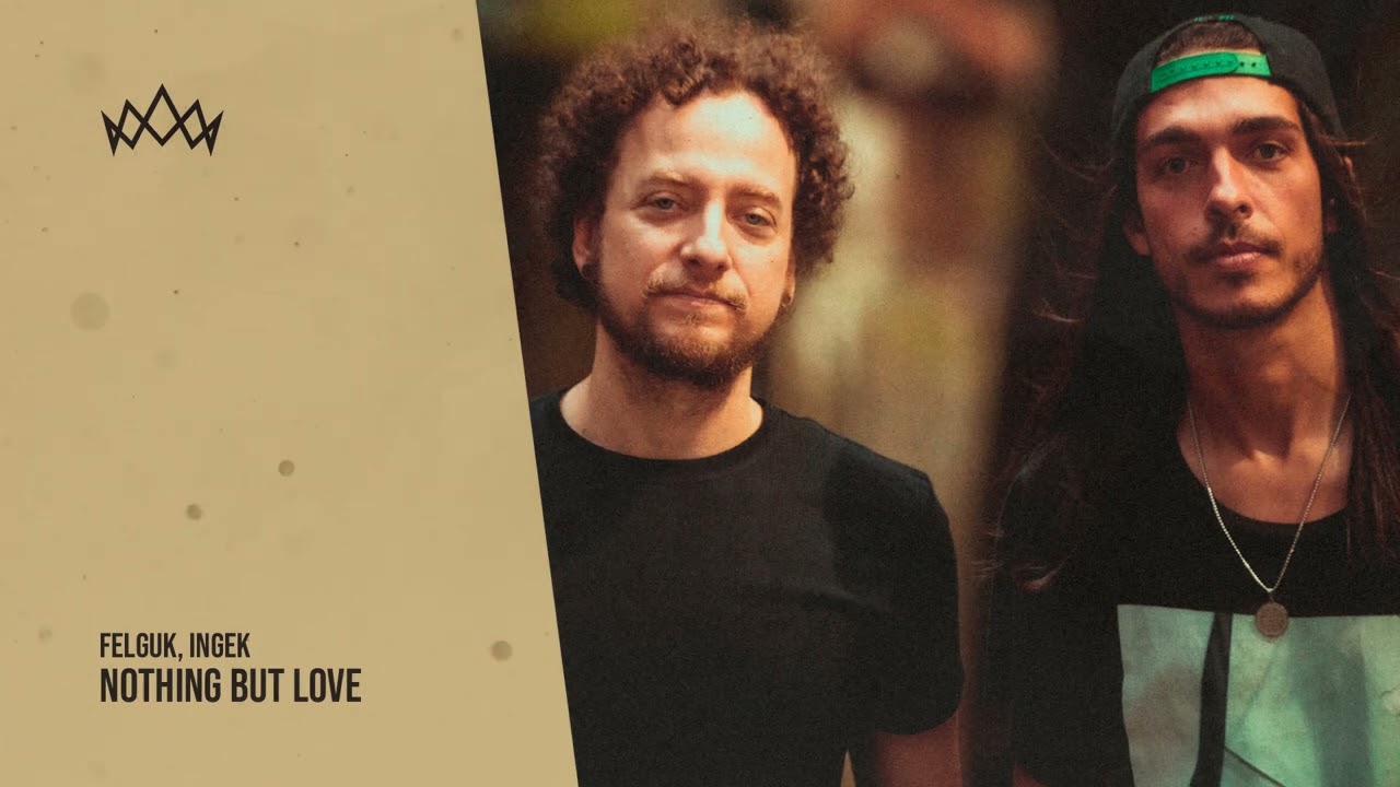 Felguk \u0026 INGEK - Nothing But Love