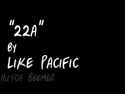 Like Pacific - 22a Lyrics