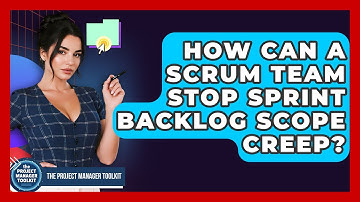How Can A Scrum Team Stop Sprint Backlog Scope Creep? - The Project Manager Toolkit