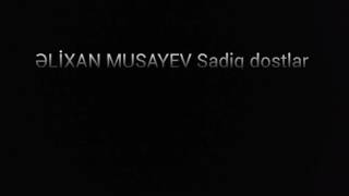 Əlixan Musayev Sadiq Dostlar