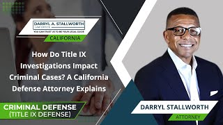 Famous How Do Title IX Investigations Impact Criminal Cases? A California Defense Attorney Explains Wealth