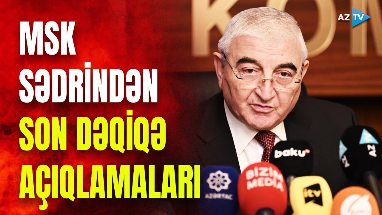 SON DƏQİQƏ! MSK sədri seçkilərlə bağlı açıqlamalar verdi - XÜSUSİ BURAXILIŞ