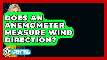 Does An Anemometer Measure Wind Direction? - Weather Watchdog